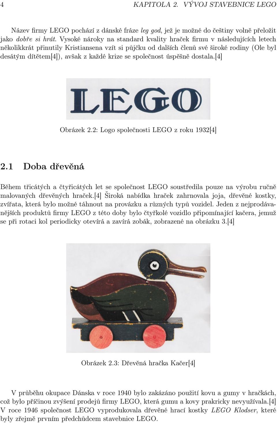 krize se společnost úspěšně dostala.[4] Obrázek 2.2: Logo společnosti LEGO z roku 1932[4] 2.