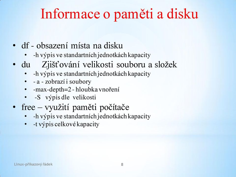 a - zobrazí i soubory -max-depth=2 - hloubka vnoření -S výpis dle velikosti free využití paměti