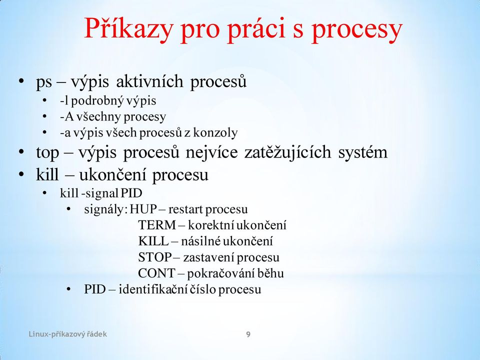 procesu kill -signal PID signály: HUP restart procesu TERM korektní ukončení KILL násilné