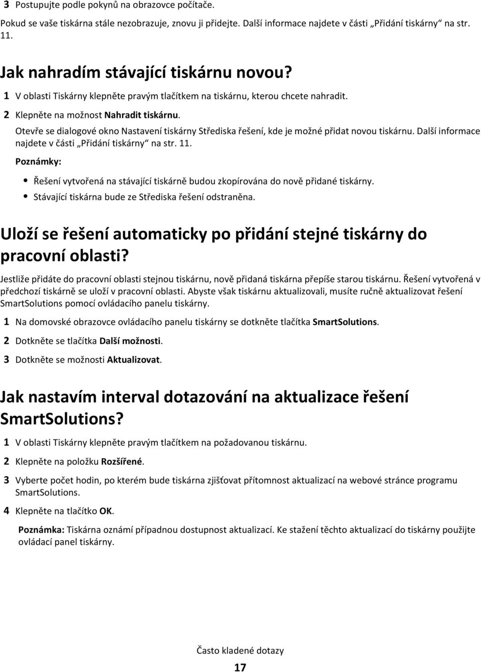 Otevře se dialogové okno Nastavení tiskárny Střediska řešení, kde je možné přidat novou tiskárnu. Další informace najdete v části Přidání tiskárny na str. 11.