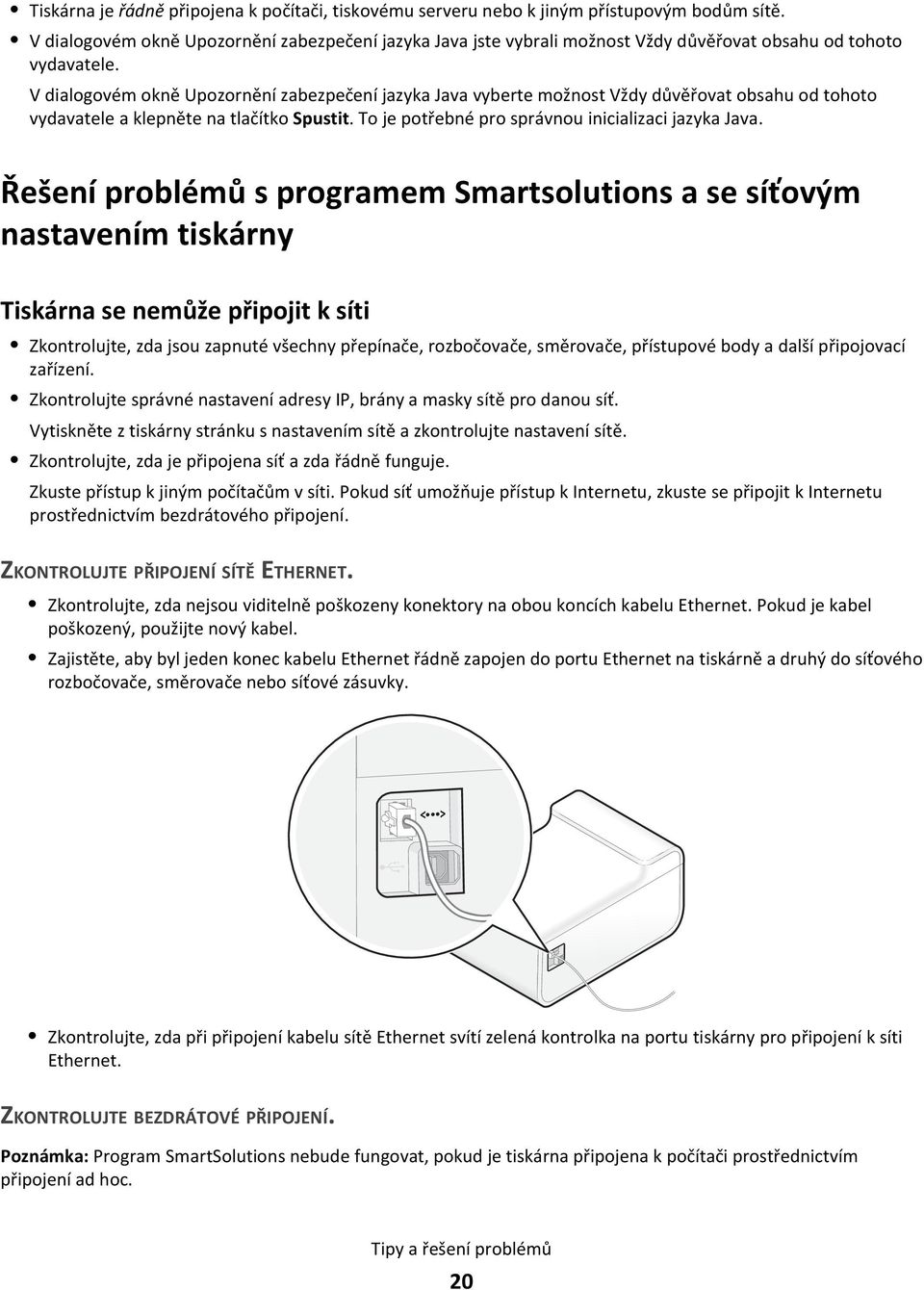 V dialogovém okně Upozornění zabezpečení jazyka Java vyberte možnost Vždy důvěřovat obsahu od tohoto vydavatele a klepněte na tlačítko Spustit. To je potřebné pro správnou inicializaci jazyka Java.