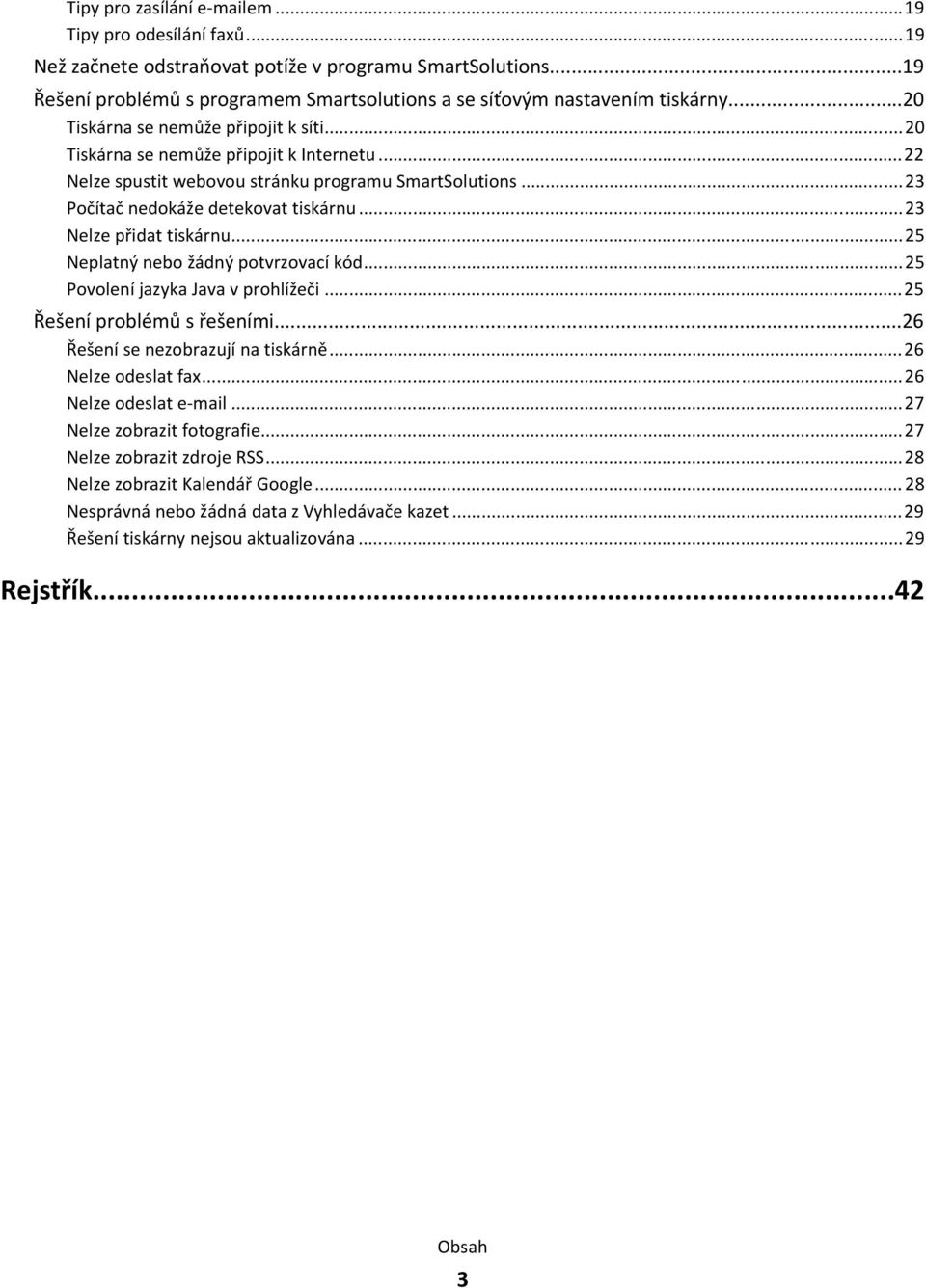 ..23 Nelze přidat tiskárnu...25 Neplatný nebo žádný potvrzovací kód...25 Povolení jazyka Java v prohlížeči...25 Řešení problémů s řešeními...26 Řešení se nezobrazují na tiskárně...26 Nelze odeslat fax.