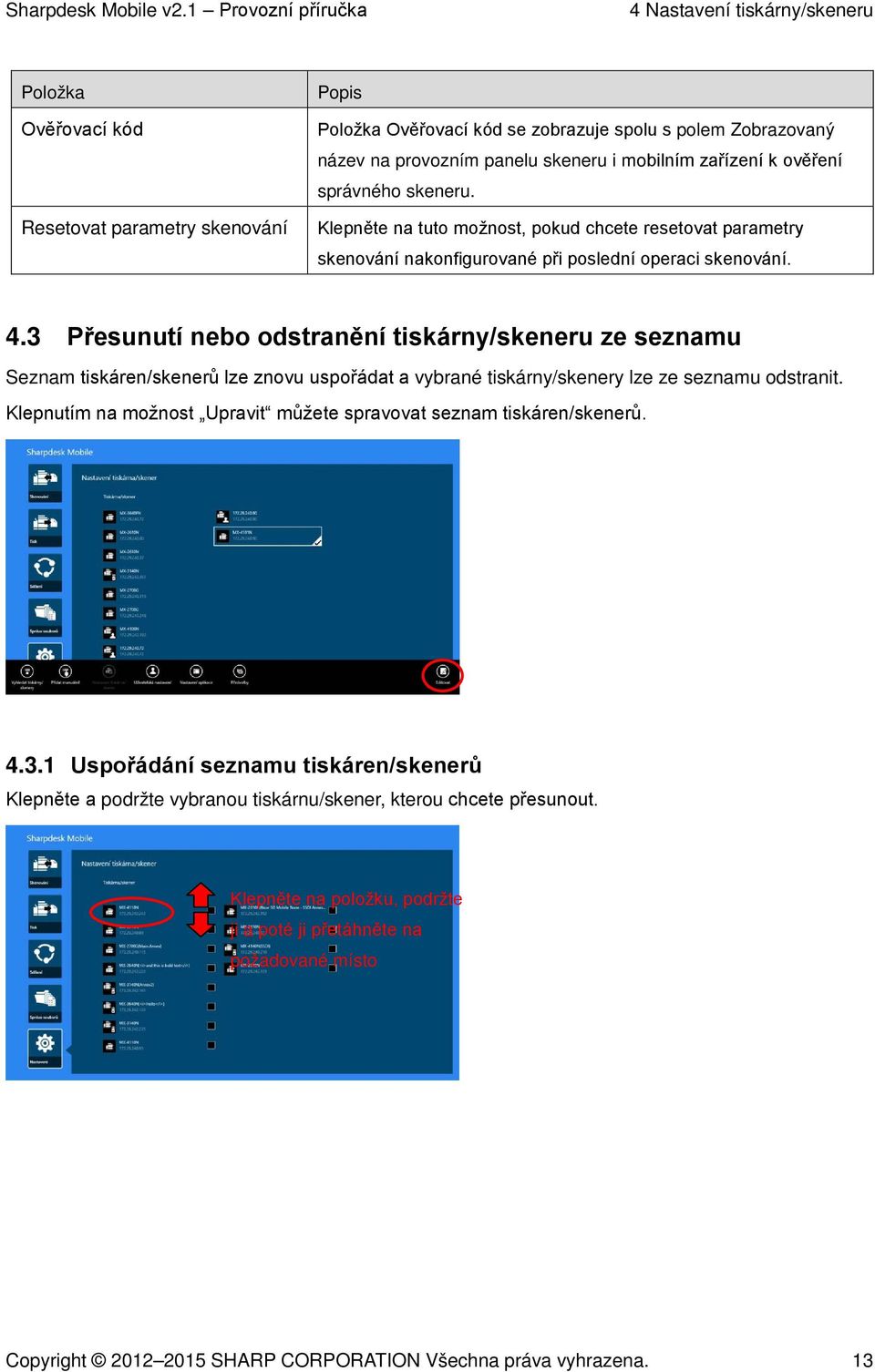 3 Přesunutí nebo odstranění tiskárny/skeneru ze seznamu Seznam tiskáren/skenerů lze znovu uspořádat a vybrané tiskárny/skenery lze ze seznamu odstranit.