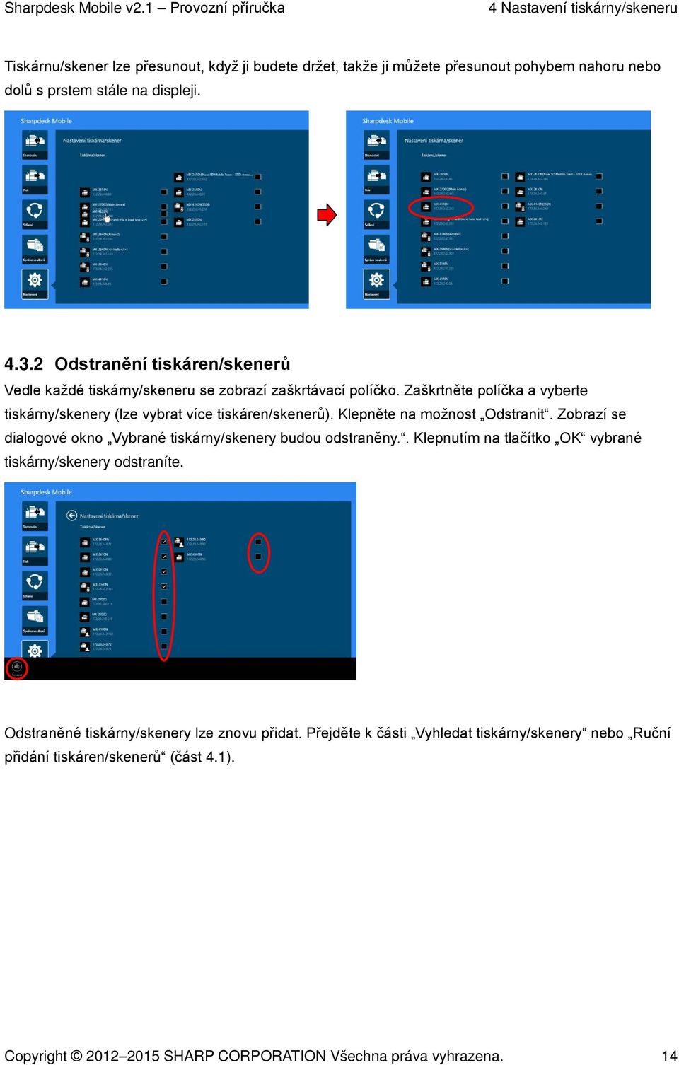 Klepněte na možnost Odstranit. Zobrazí se dialogové okno Vybrané tiskárny/skenery budou odstraněny.. Klepnutím na tlačítko OK vybrané tiskárny/skenery odstraníte.