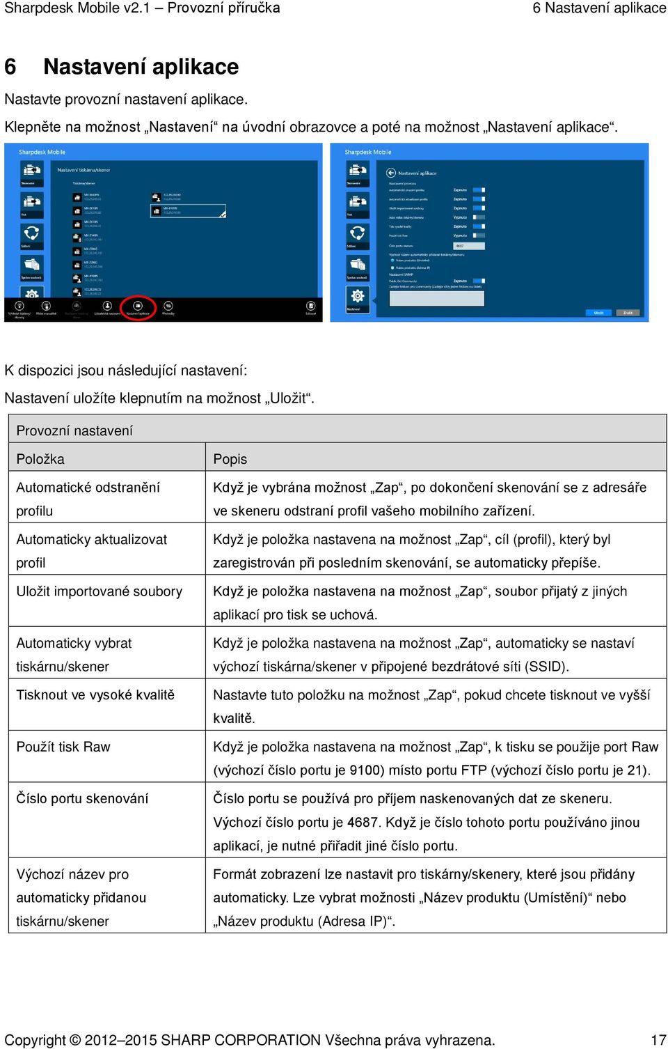 Provozní nastavení Položka Automatické odstranění profilu Automaticky aktualizovat profil Uložit importované soubory Automaticky vybrat tiskárnu/skener Tisknout ve vysoké kvalitě Použít tisk Raw