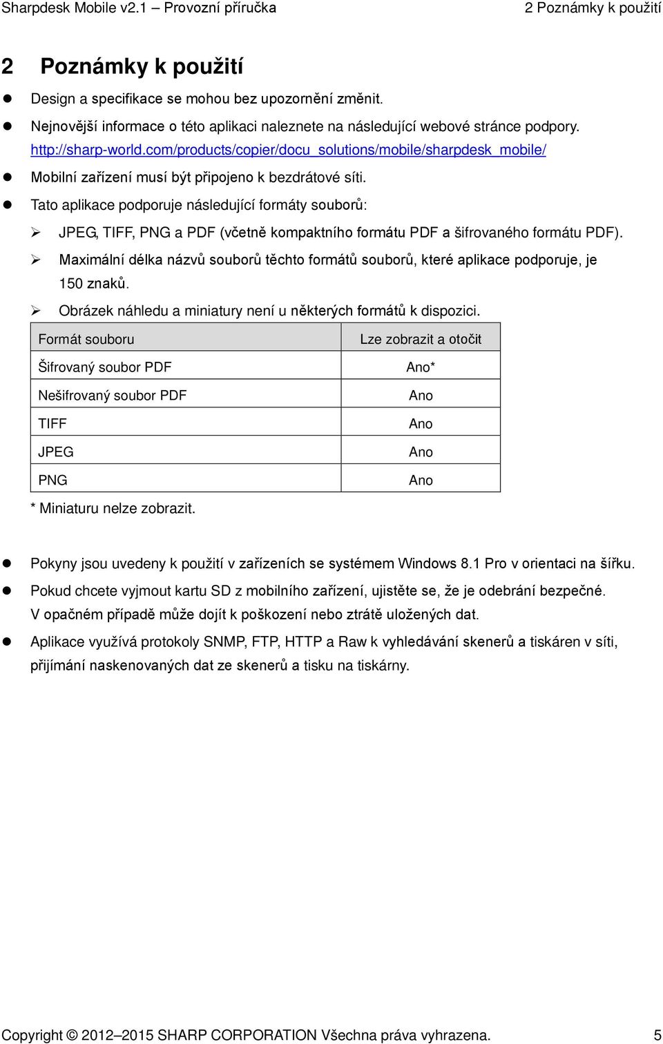 Tato aplikace podporuje následující formáty souborů: JPEG, TIFF, PNG a PDF (včetně kompaktního formátu PDF a šifrovaného formátu PDF).