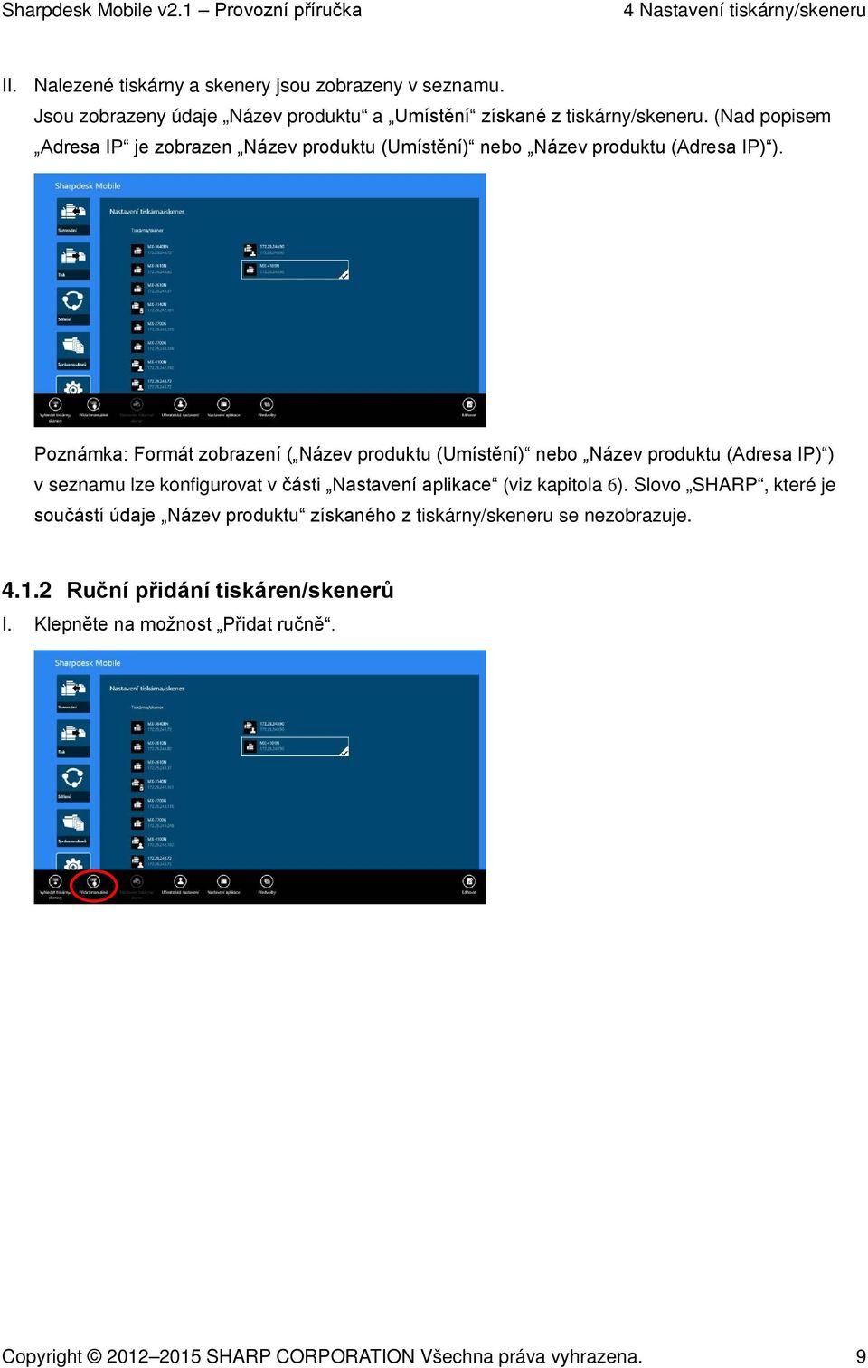 Poznámka: Formát zobrazení ( Název produktu (Umístění) nebo Název produktu (Adresa IP) ) v seznamu lze konfigurovat v části Nastavení aplikace (viz kapitola 6).