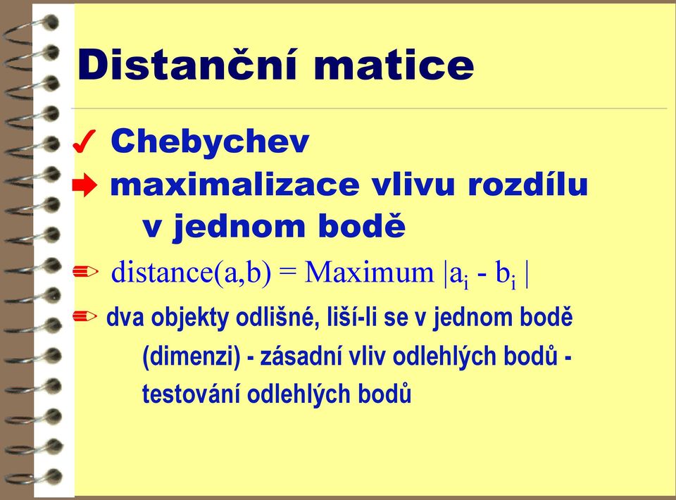 objekty odlišné, liší-li se v jednom bodě (dimenzi) -