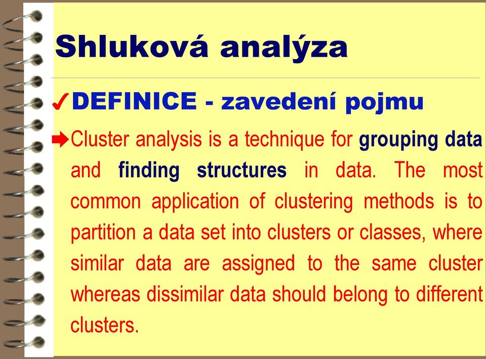 The most common application of clustering methods is to partition a data set into