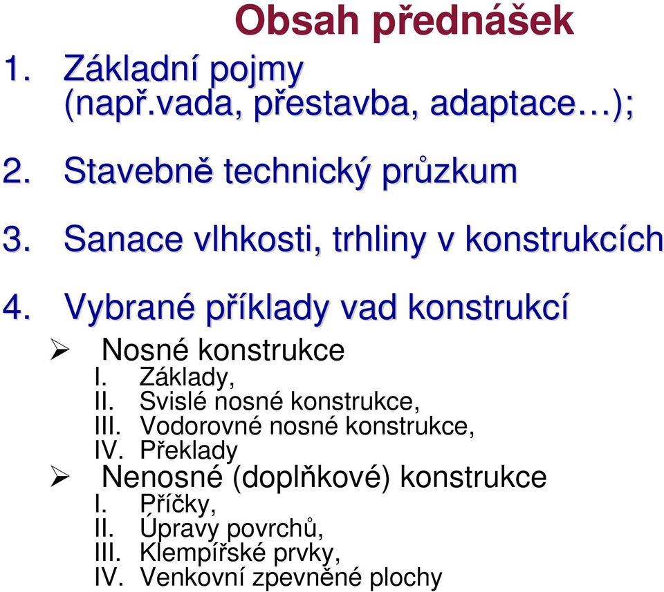 Vybrané příklady vad konstrukcí Nosné konstrukce I. Základy, II. Svislé nosné konstrukce, III.