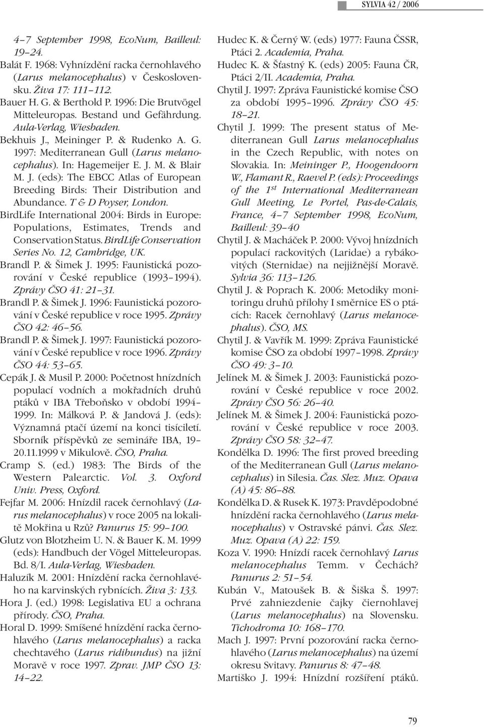 J. (eds): The EBCC Atlas of European Breeding Birds: Their Distribution and Abundance. T & D Poyser, London.