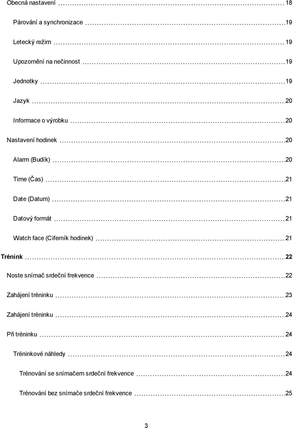 face (Ciferník hodinek) 21 Trénink 22 Noste snímač srdeční frekvence 22 Zahájení tréninku 23 Zahájení tréninku 24