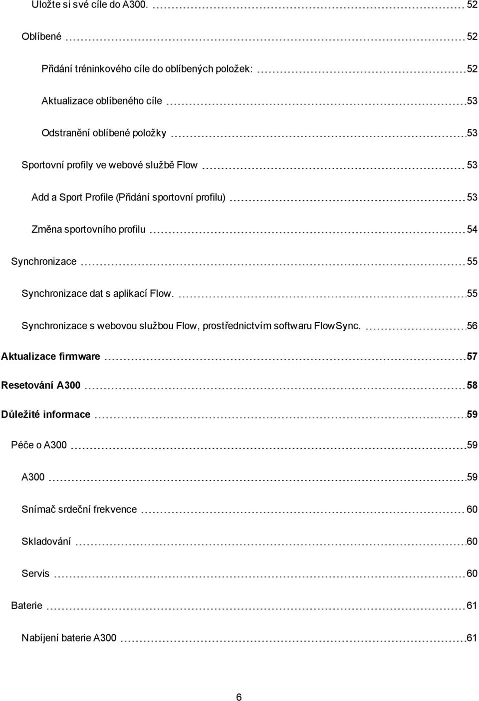 ve webové službě Flow 53 Add a Sport Profile (Přidání sportovní profilu) 53 Změna sportovního profilu 54 Synchronizace 55 Synchronizace dat s