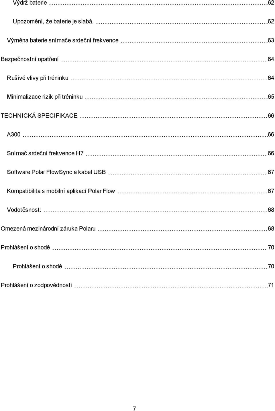 rizik při tréninku 65 TECHNICKÁ SPECIFIKACE 66 A300 66 Snímač srdeční frekvence H7 66 Software Polar FlowSync a