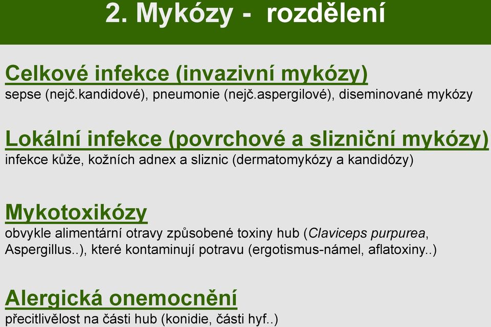 sliznic (dermatomykózy a kandidózy) Mykotoxikózy obvykle alimentární otravy způsobené toxiny hub (Claviceps purpurea,