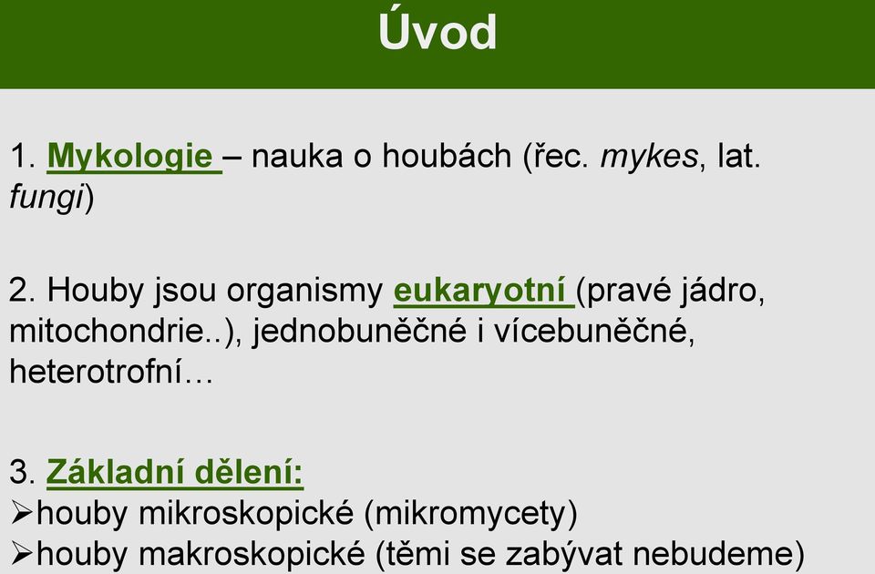 .), jednobuněčné i vícebuněčné, heterotrofní 3.