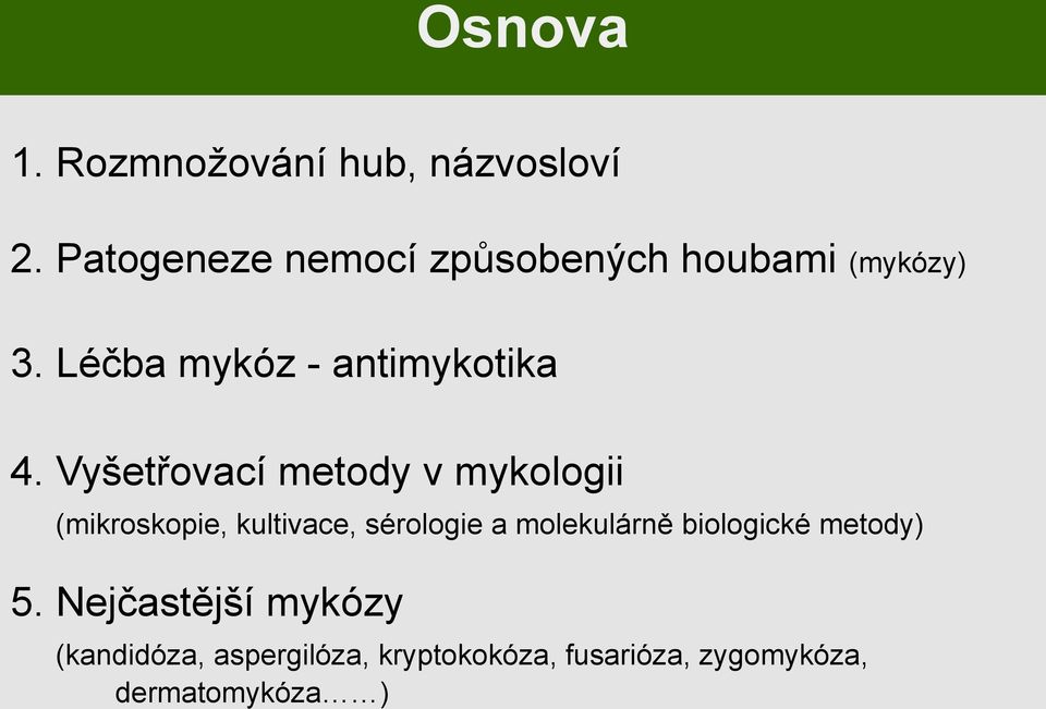 Vyšetřovací metody v mykologii (mikroskopie, kultivace, sérologie a molekulárně