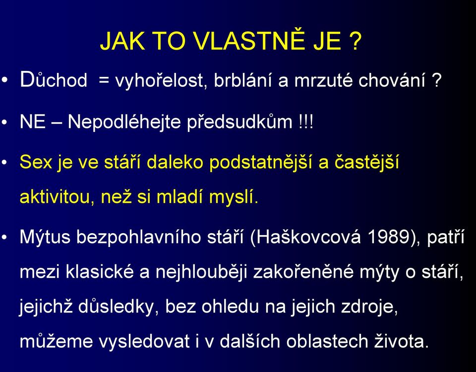 Mýtus bezpohlavního stáří (Haškovcová 1989), patří mezi klasické a nejhlouběji zakořeněné