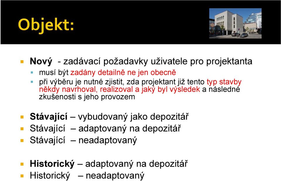 byl výsledek a následné zkušenosti s jeho provozem Stávající vybudovaný jako depozitář Stávající