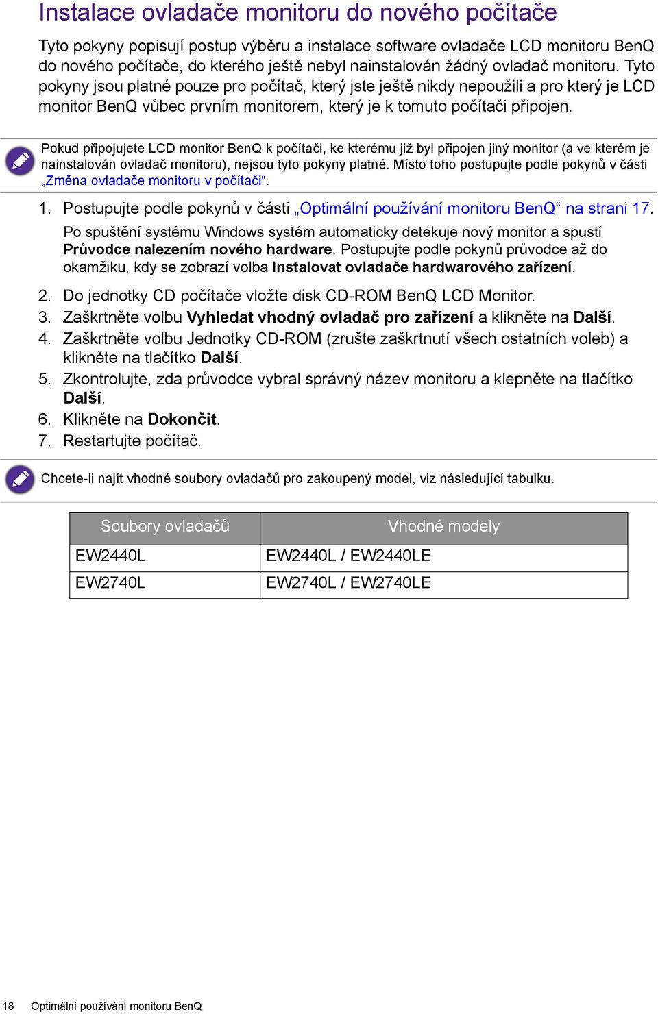 Pokud připojujete LCD monitor BenQ k počítači, ke kterému již byl připojen jiný monitor (a ve kterém je nainstalován ovladač monitoru), nejsou tyto pokyny platné.