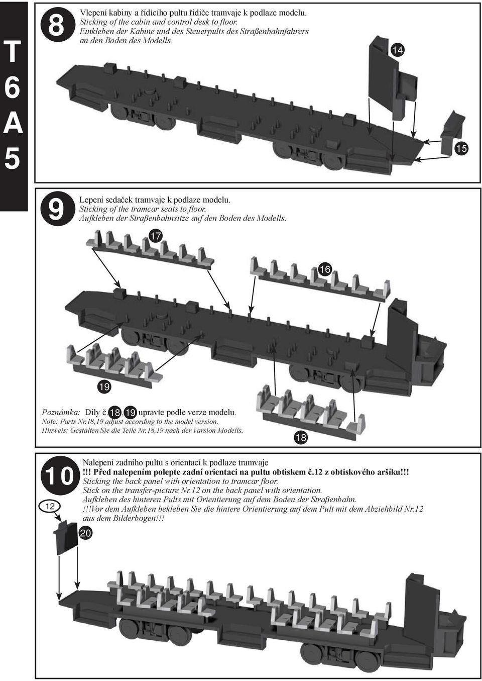 ufkleben der Straßenbahnsitze auf den Boden des Modells. 7 9 Poznámka: Díly č. 8, 9 upravte podle verze modelu. Note: Parts Nr.8,9 adjust according to the model version.