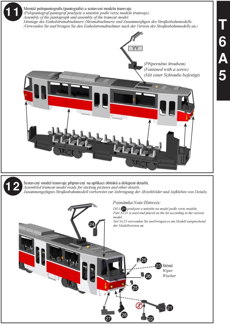 ) YY (Připevněno šroubem) (Fastened with a screw) (Mit einer Schraube befestigt) Sestavený model tramvaje připravený na aplikaci obtisků a dolepení detailů.