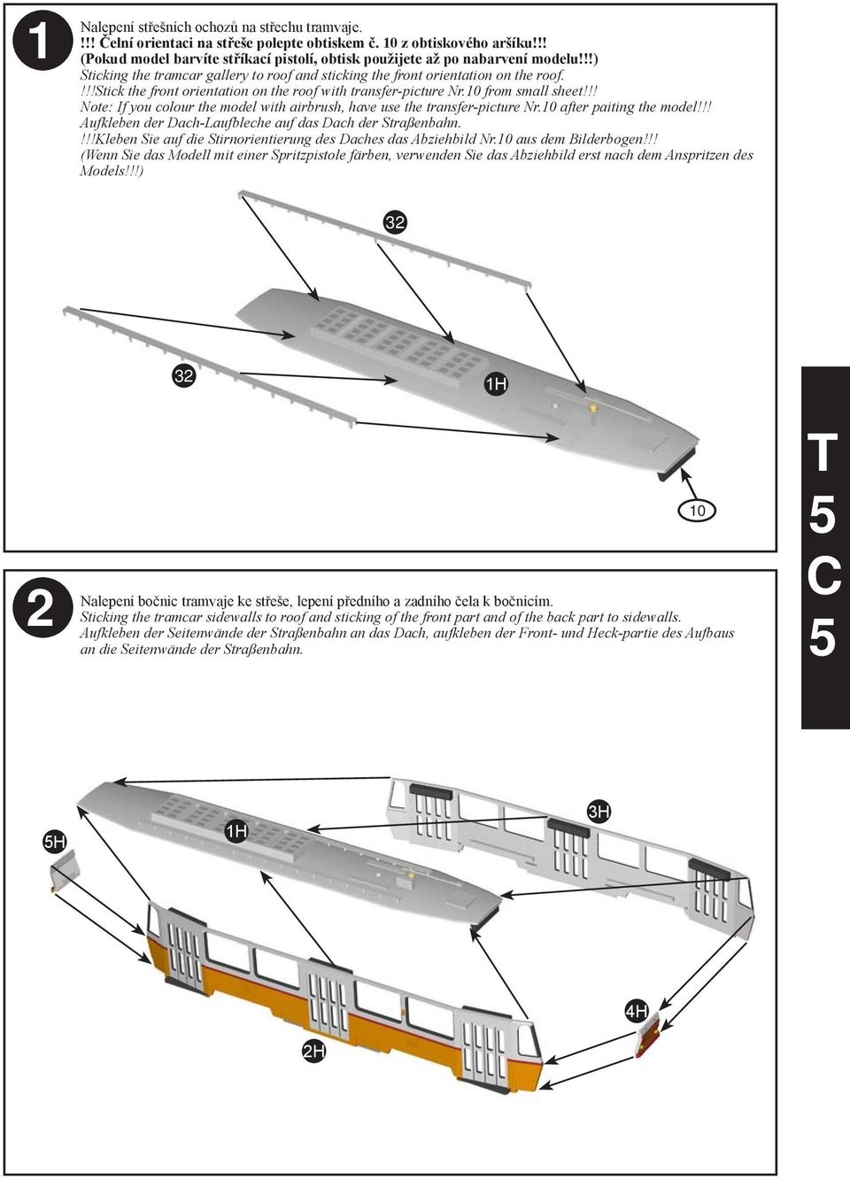 Stick the front orientation on the roof with transfer-picture Nr.0 from small sheet Note: If you colour the model with airbrush, have use the transfer-picture Nr.