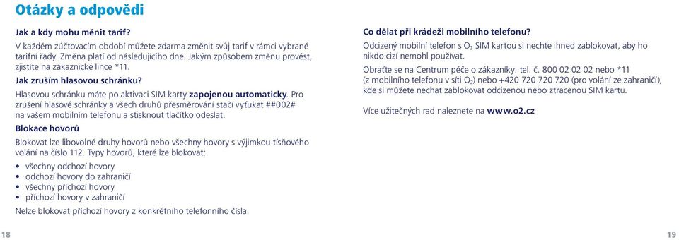 Pro zrušení hlasové schránky a všech druhů přesměrování stačí vyťukat ##002# na vašem mobilním telefonu a stisknout tlačítko odeslat.