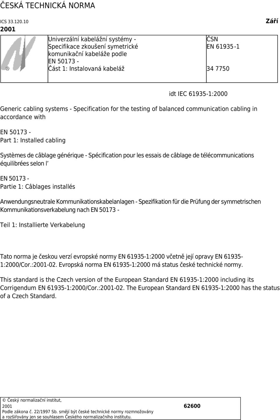 cabling systems - Specification for the testing of balanced communication cabling in accordance with EN 50173 - Part 1: Installed cabling Systèmes de câblage générique - Spécification pour les essais