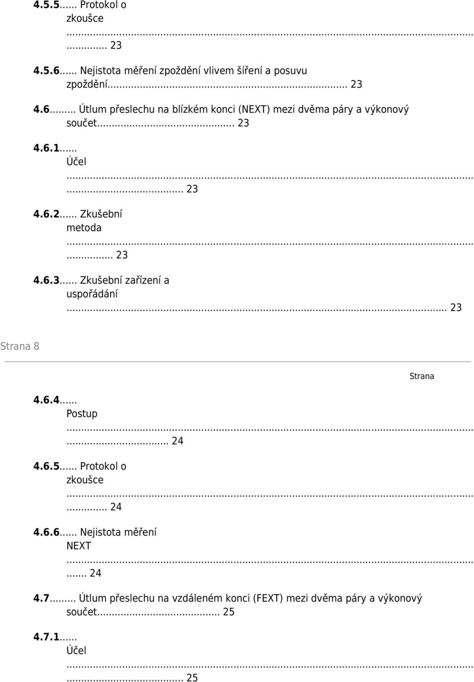 .. 24 4.6.5... Protokol o zkoušce... 24 4.6.6... Nejistota měření NEXT... 24 4.7.