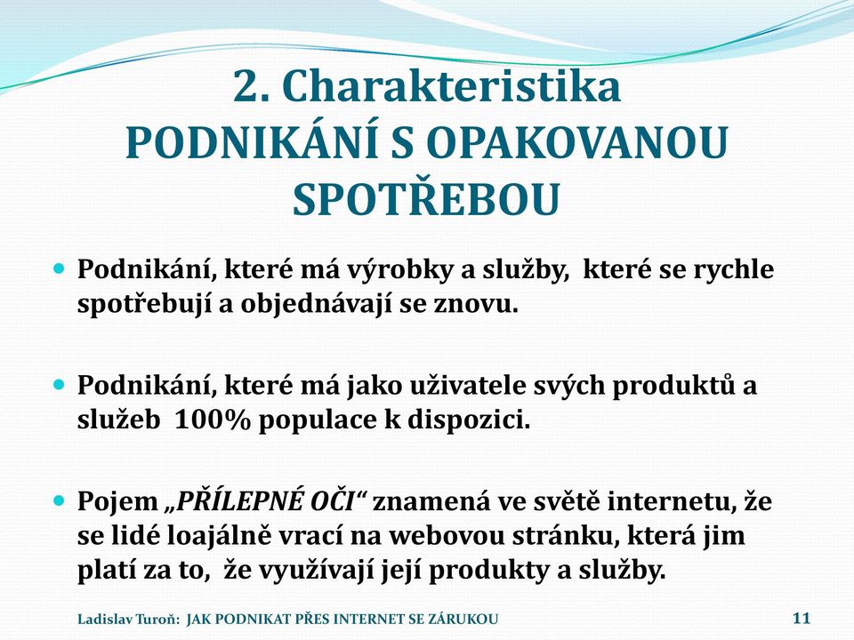 Podnikání, které má jako uživatele svých produktů a služeb 100% populace k dispozici.