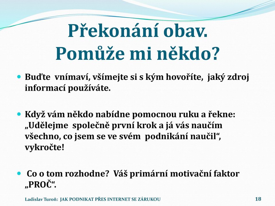 Když vám někdo nabídne pomocnou ruku a řekne: Udělejme společně první krok a