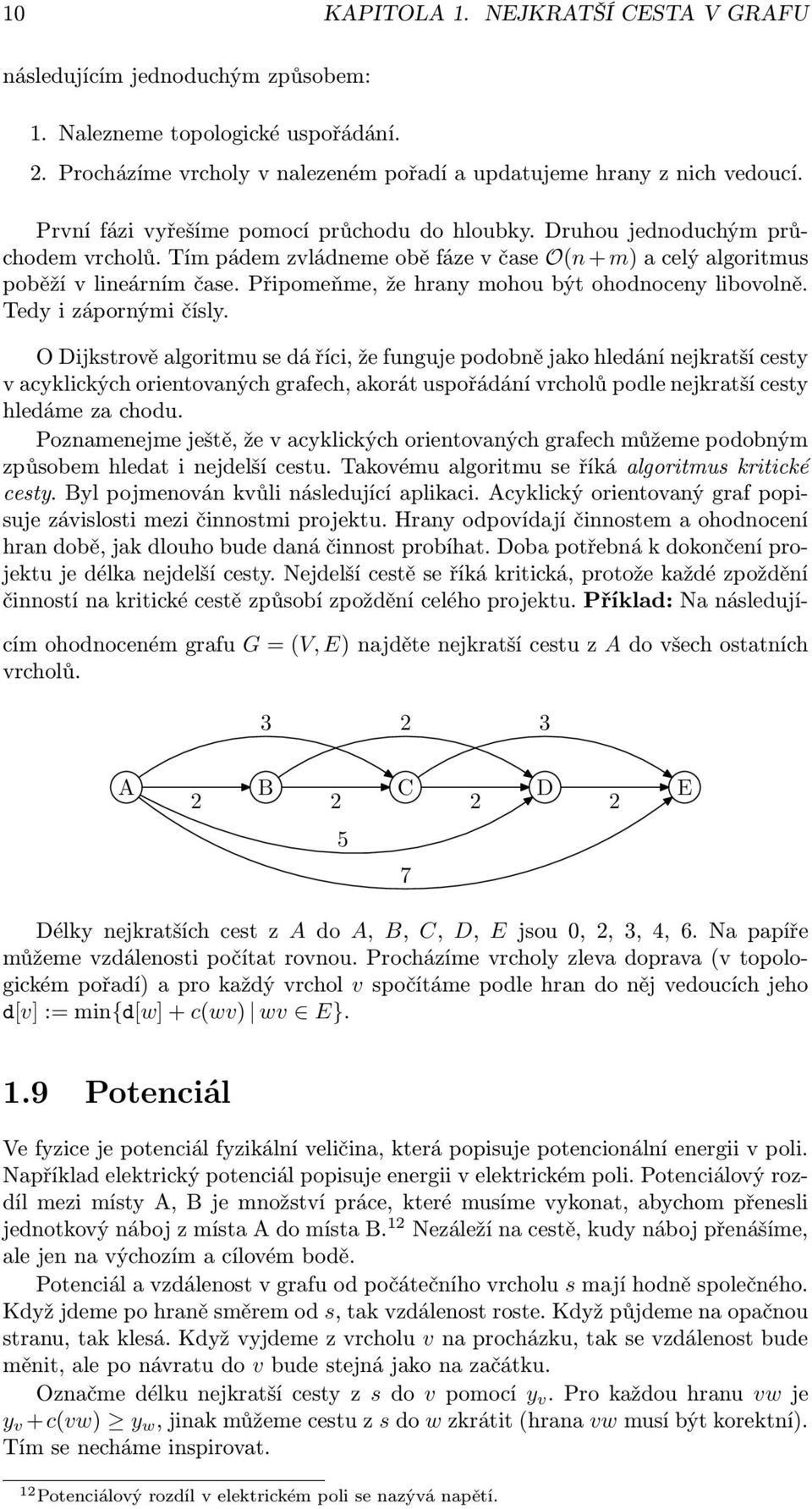 Připomeňme, že hrany mohou být ohodnoceny libovolně. Tedy i zápornými čísly.