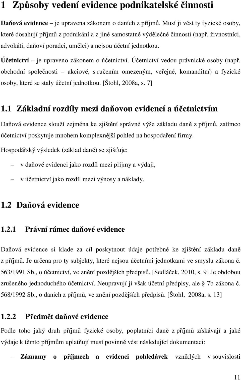 Účetnictví je upraveno zákonem o účetnictví. Účetnictví vedou právnické osoby (např.