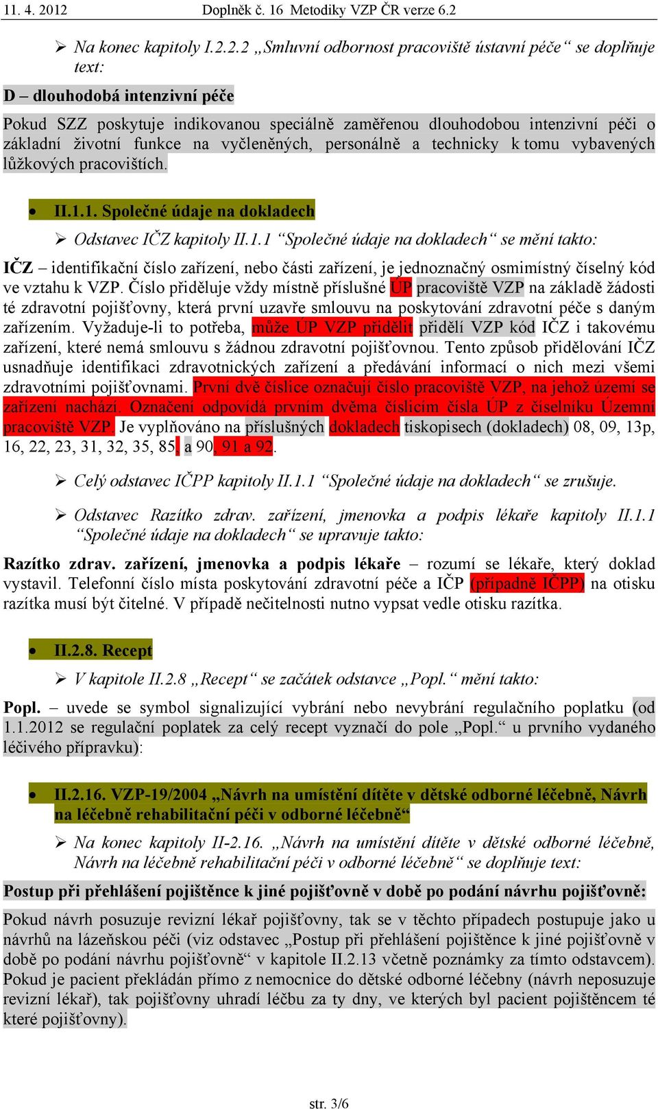 na vyčleněných, personálně a technicky k tomu vybavených lůžkových pracovištích. II.1.