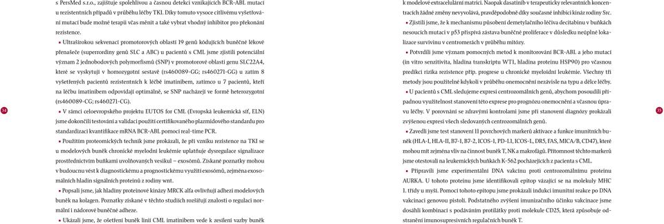 Díky tomuto vysoce citlivému vyšetřování mutací bude možné terapii včas měnit a také vybrat vhodný inhibitor pro překonání Zjistili jsme, že k mechanismu působení demetylačního léčiva decitabinu v