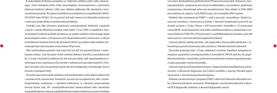 lenalidomidem, azacytidinem, podáváním což vede k dlouhodobému přežívání téměř 90 procent nemocných. Nemocní s mye- (takzvané depleční výkony).