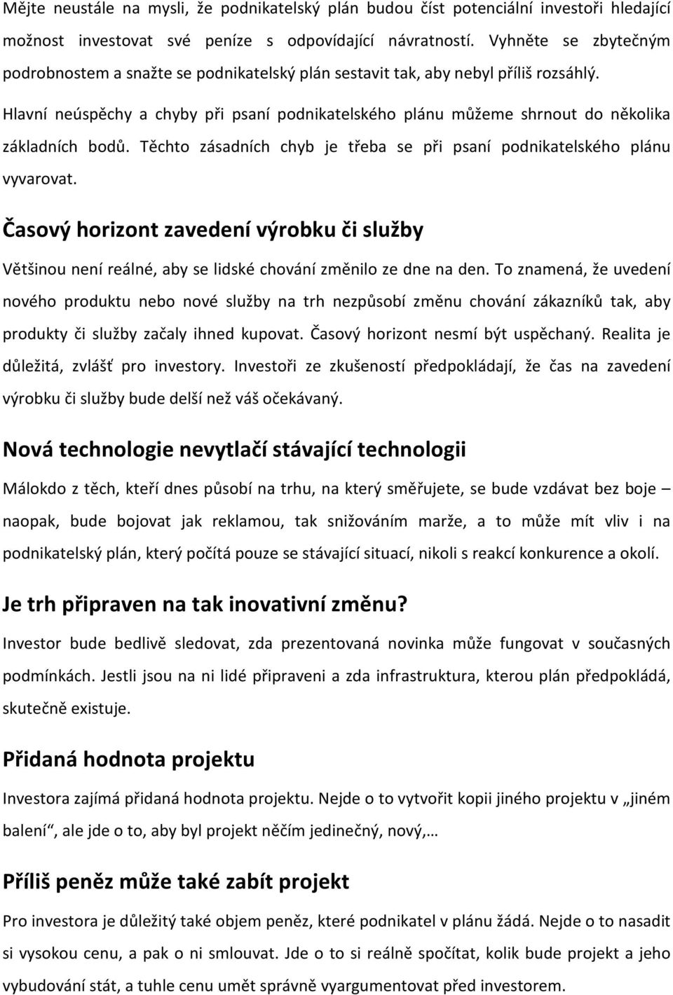 Hlavní neúspěchy a chyby při psaní podnikatelského plánu můžeme shrnout do několika základních bodů. Těchto zásadních chyb je třeba se při psaní podnikatelského plánu vyvarovat.