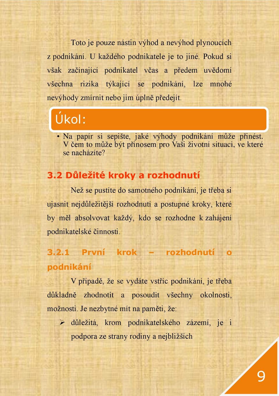 Úkol: Na papír si sepište, jaké výhody podnikání může přinést. V čem to může být přínosem pro Vaši životní situaci, ve které se nacházíte? 3.