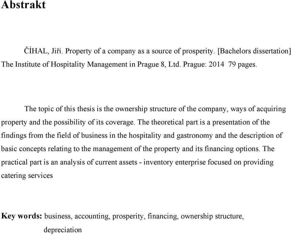 The theoretical part is a presentation of the findings from the field of business in the hospitality and gastronomy and the description of basic concepts relating to the management of