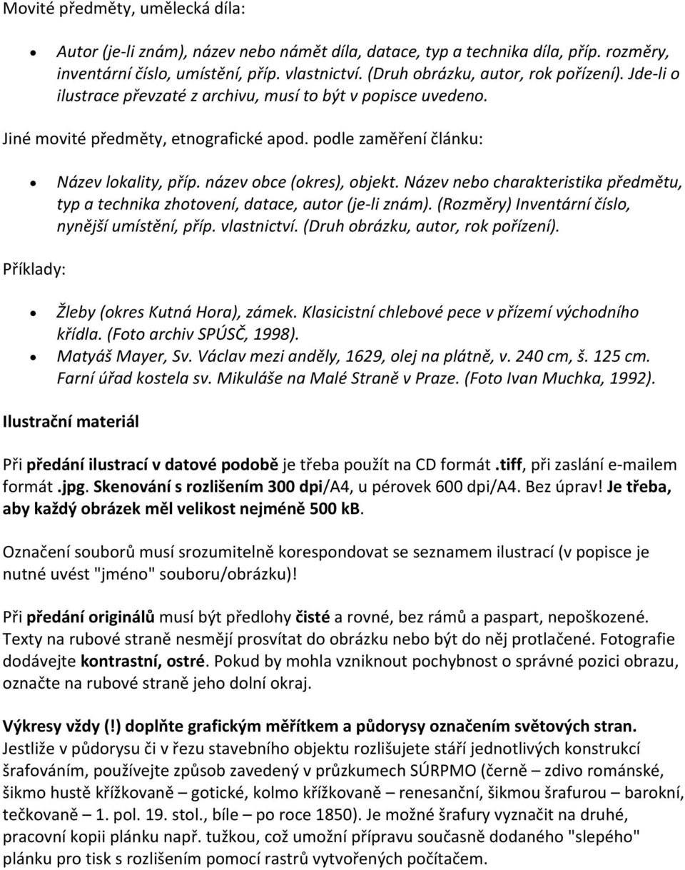 název obce (okres), objekt. Název nebo charakteristika předmětu, typ a technika zhotovení, datace, autor (je li znám). (Rozměry) Inventární číslo, nynější umístění, příp. vlastnictví.