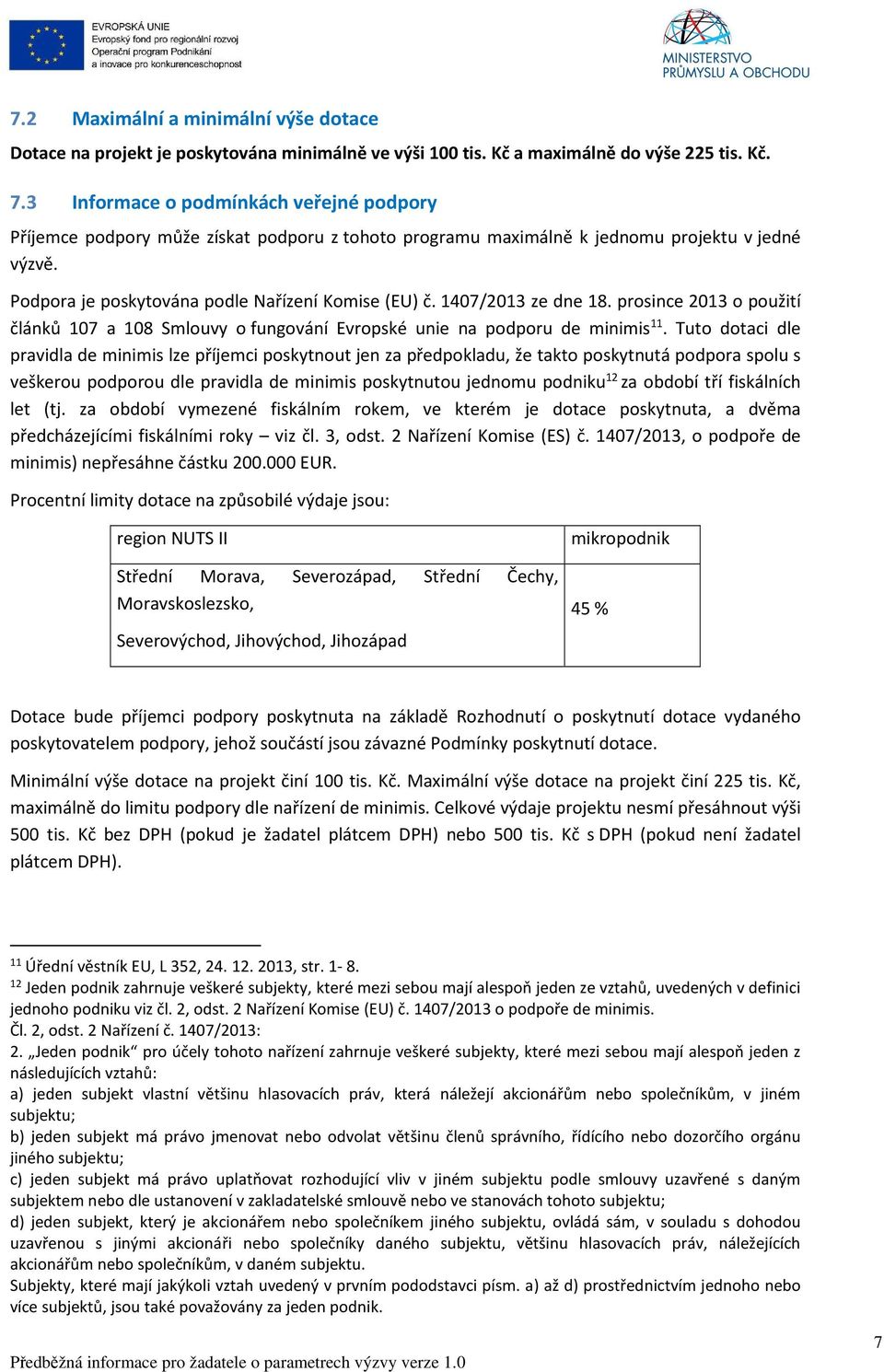 1407/2013 ze dne 18. prosince 2013 o použití článků 107 a 108 Smlouvy o fungování Evropské unie na podporu de minimis 11.