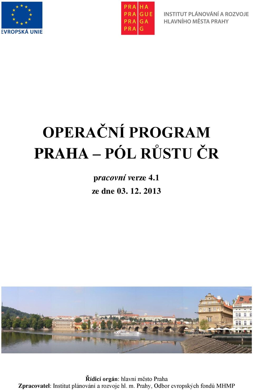 2013 Řídicí orgán: hlavní město Praha
