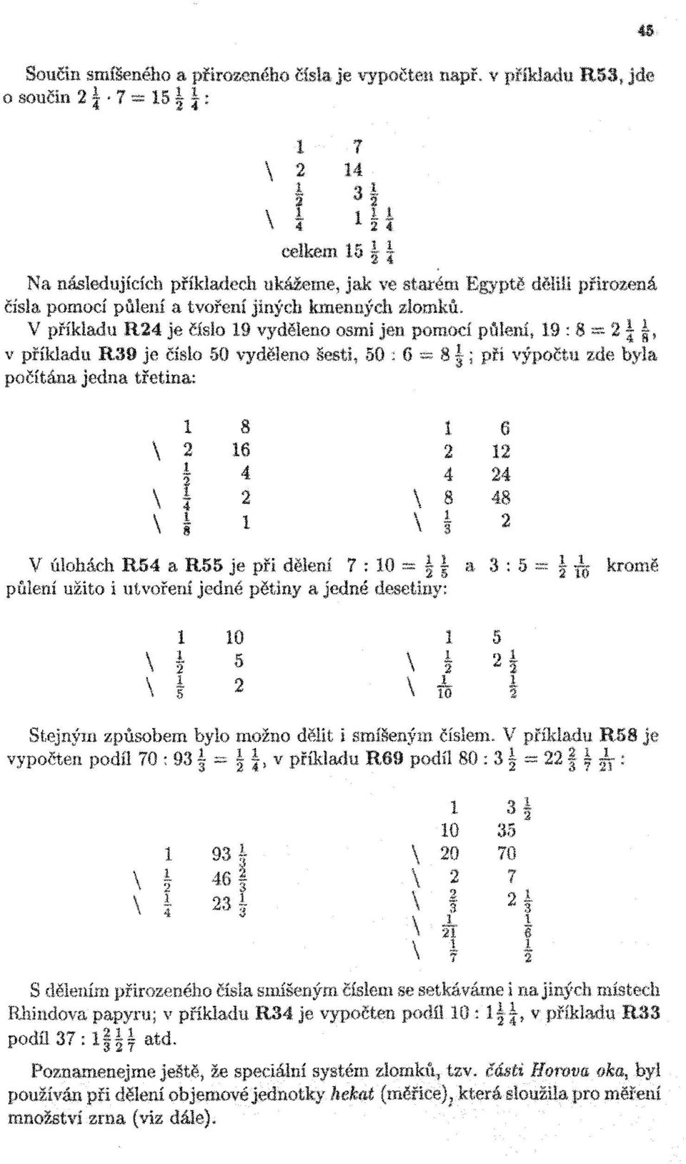 V příkladu R24 je číslo 19 vyděleno osmí jen pomoci půlení, 19 : 8 = 2 4 L v příkladu R39 je číslo 50 nu vyděleno v v učísnu šesti, araw f 50 uu ;.