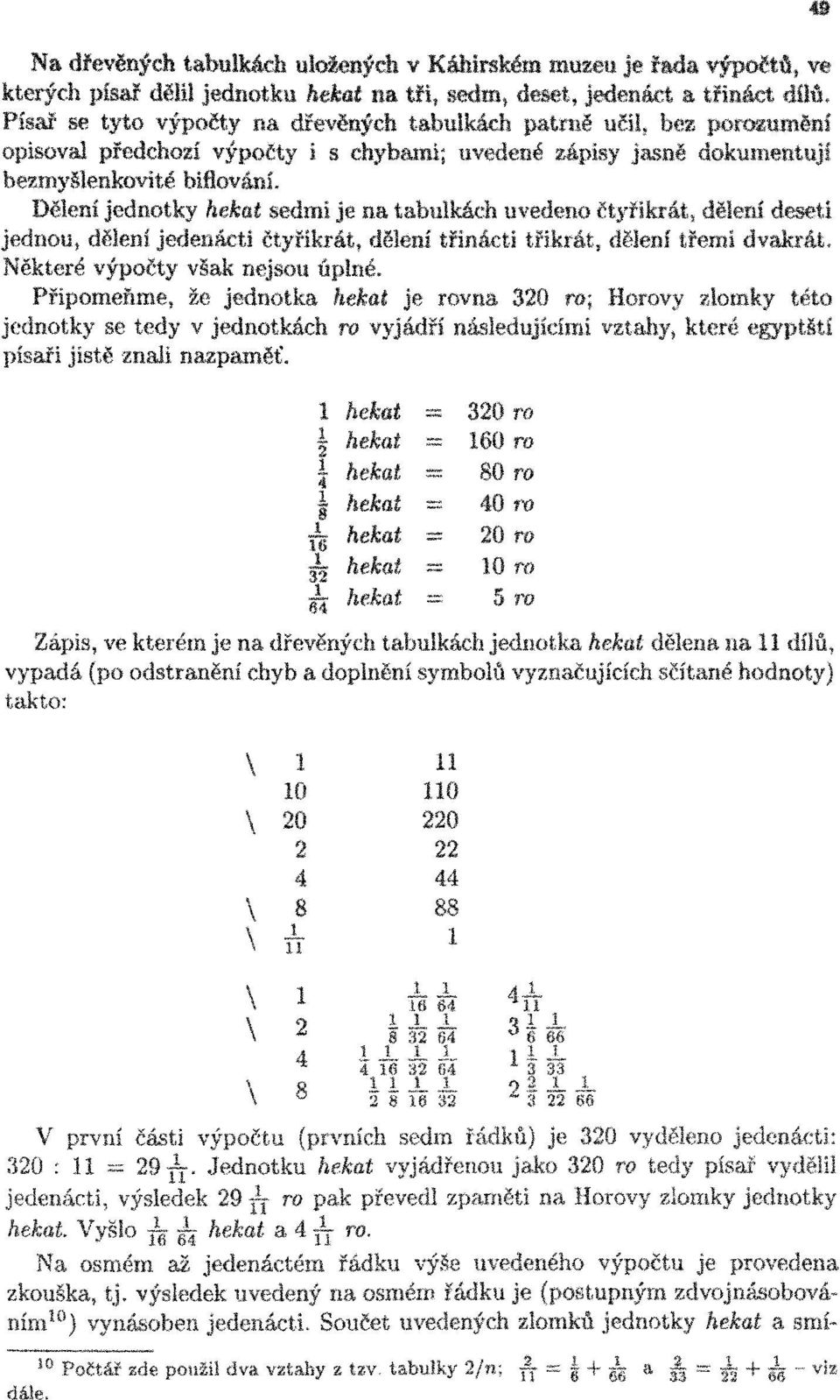 Dělení jednotky hekat sedmí je na tabulkách uvedeno čtyřikrát, dělení deseti jednou, dělení jedenáctí čtyřikrát, dělení třináctí třikrát, dělení třemi dvakrát. Některé výpočty však nejsou úplné.