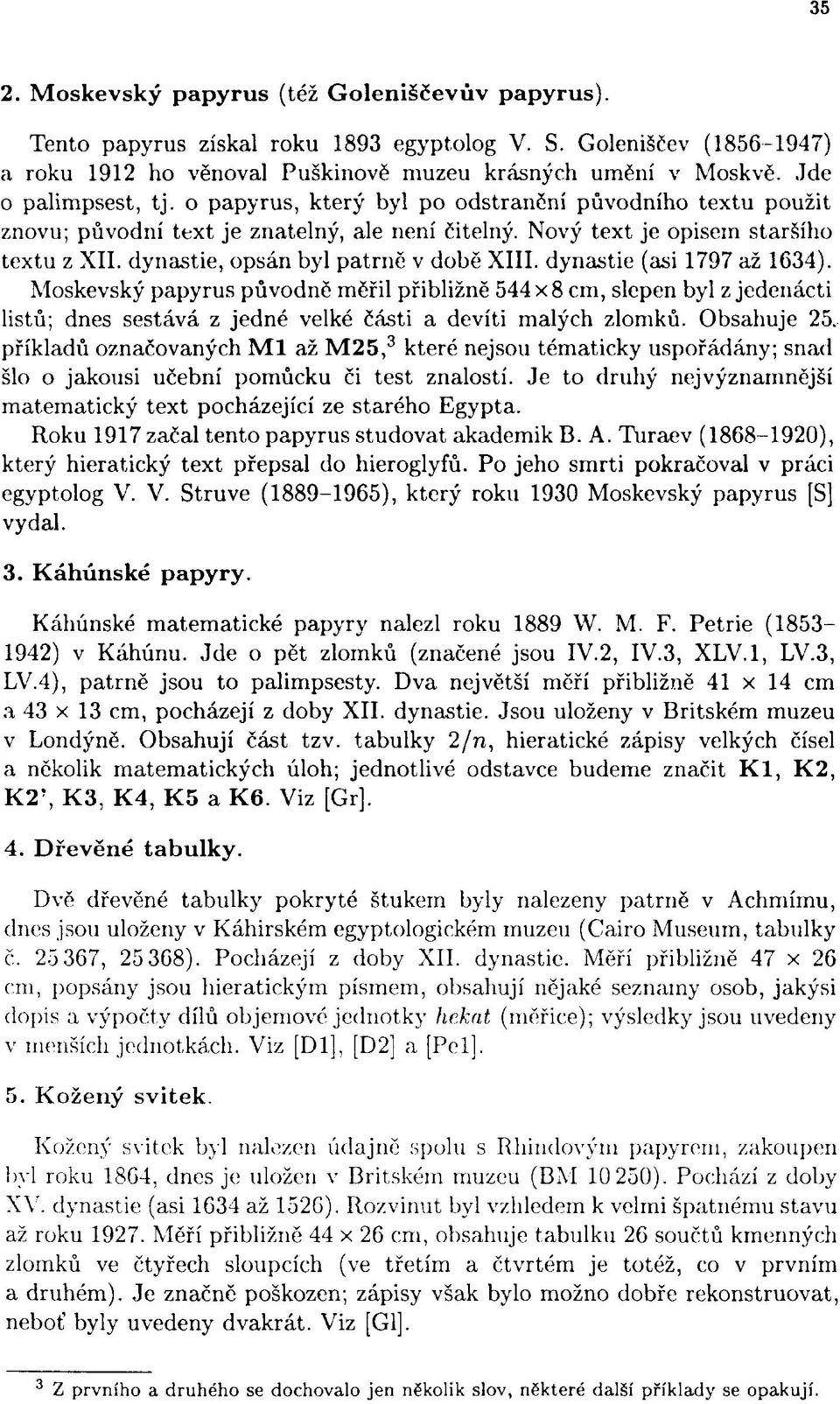 dynastie, opsán byl patrně v době XIII. dynastie (asi 1797 až 1634).