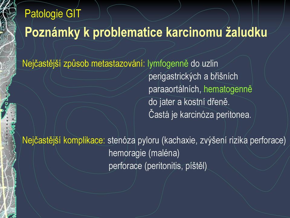 jater a kostní dřeně. Častá je karcinóza peritonea.