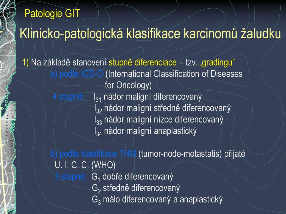 32 nádor maligní středně diferencovaný I 33 nádor maligní nízce diferencovaný I 34 nádor maligní anaplastický b) podle