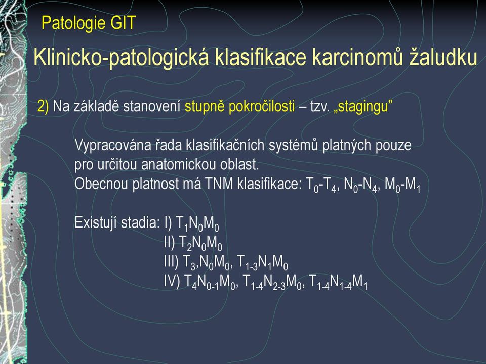 Obecnou platnost má TNM klasifikace: T 0 -T 4, N 0 -N 4, M 0 -M 1 Existují stadia: I) T 1 N 0 M 0