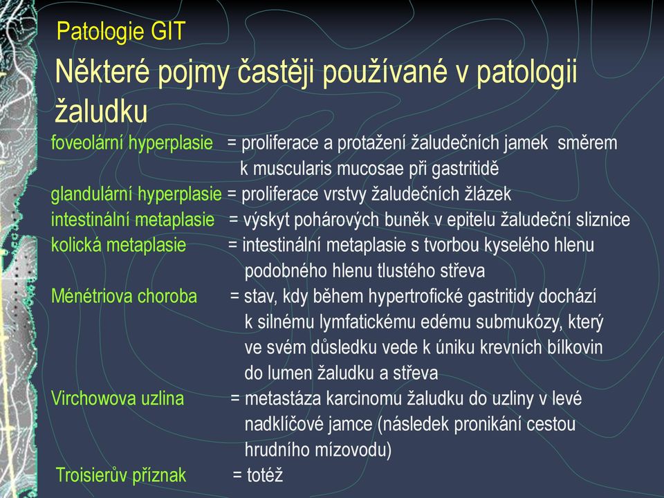 podobného hlenu tlustého střeva Ménétriova choroba = stav, kdy během hypertrofické gastritidy dochází k silnému lymfatickému edému submukózy, který ve svém důsledku vede k úniku krevních